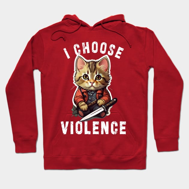 I CHOOSE VIOLENCE  Cat: Funny design for cats lover Hoodie by Ksarter